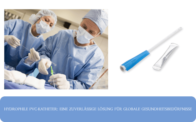  Hydrophile PVC-Katheter: Eine zuverlässige Lösung für globale Gesundheitsbedürfnisse